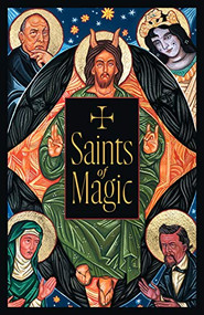 Saints of Magic by Daniel A Schulke, Johnny Decker Miller, 9781945147449