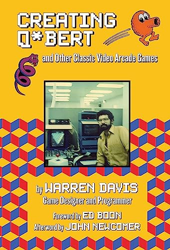 Creating Q*bert and Other Classic Video Arcade Games by Warren Davis, Ed Boon, John Newcomer, 9781595801050