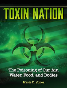 Toxin Nation (The Poisoning of Our Air, Water, Food, and Bodies) - 9781578597093 by Marie D. Jones, 9781578597093
