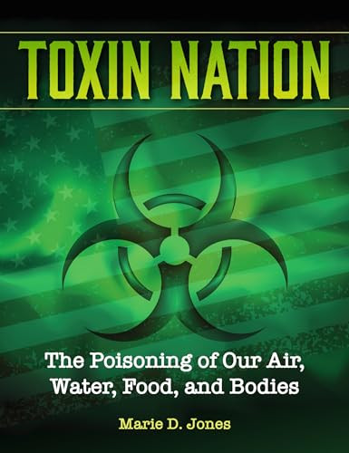 Toxin Nation (The Poisoning of Our Air, Water, Food, and Bodies) - 9781578597093 by Marie D. Jones, 9781578597093
