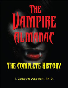 The Vampire Almanac (The Complete History) by J. Gordon Melton, 9781578597192
