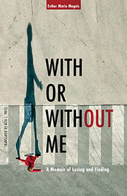 With or Without Me (A Memoir of Losing and Finding) by Esther Maria Magnis, Alta L. Price, 9781636080260