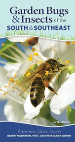 Garden Bugs & Insects of the South & Southeast (Identify Pollinators, Pests, and Other Garden Visitors) by Jaret C. Daniels, 9781591939801