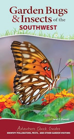 Garden Bugs & Insects of the Southwest (Identify Pollinators, Pests, and Other Garden Visitors) by Jaret C. Daniels, 9781591939818