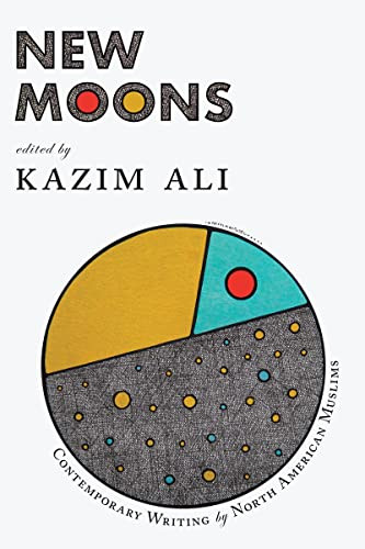 New Moons (Contemporary Writing by North American Muslims) by Kazim Ali, 9781636280066