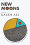 New Moons (Contemporary Writing by North American Muslims) by Kazim Ali, 9781636280066