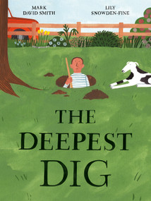 The Deepest Dig by Mark David Smith, Lily Snowden-Fine, 9781771474191