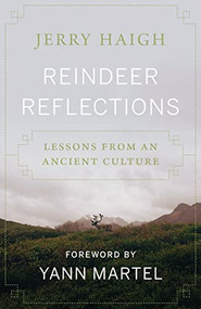 Reindeer Reflections (Lessons from an Ancient Culture) by Jerry Haigh, Yann Martel, 9781771605151
