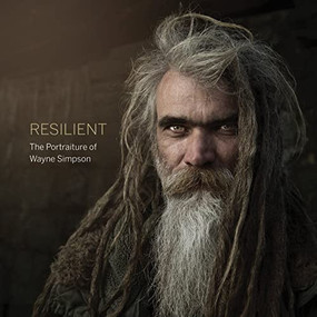 Resilient (The Portraiture of Wayne Simpson) by Wayne Simpson, Dave Brosha, 9781771603409