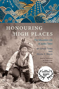 Honouring High Places (The Mountain Life of Junko Tabei) - 9781771605274 by Helen Y. Rolfe, Junko Tabei, Yumiko Hiraki, Rieko Holtved, 9781771605274