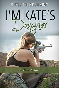 I'm Kate's Daughter (A Paid Sniper) by Bryce Thunder King, 9781954437012