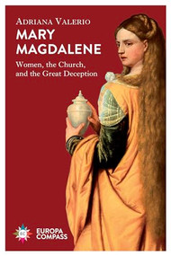 Mary Magdalene (Women, the Church, and the Great Deception) by Adriana Valerio, Wendy Wheatley, 9781609457051