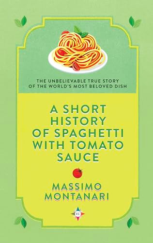A Short History of Spaghetti with Tomato Sauce by Massimo Montanari, Gregory Conti, 9781609457099