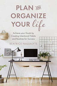 Plan and Organize Your Life by Beatrice Naujalyte, 9781642506778