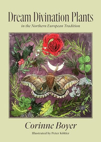 Dream Divination Plants (In Northwestern European Traditions) by Corinne Boyer, 9781945147456