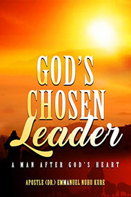 God's Chosen Leader (A Man After God's Heart) by Emmanuel Nuhu Kure, 9781952025617