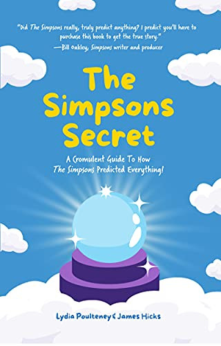 The Simpsons Secret (A Cromulent Guide To How The Simpsons Predicted Everything!) - 9781642506877 by Lydia Poulteney, James Hicks, 9781642506877