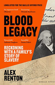 Blood Legacy (Reckoning With a Family's Story of Slavery) by Alex Renton, 9781786898890