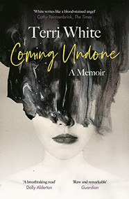 Coming Undone (A Memoir) by Terri White, 9781786896810
