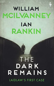 The Dark Remains (A Laidlaw Investigation (Jack Laidlaw Novels Prequel)) by William McIlvanney, Ian Rankin, 9781609457198
