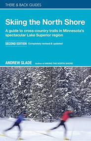 Skiing the North Shore (A Guide to Cross-Country Trails in Minnesota's Spectacular Lake Superior Region) by Andrew Slade, 9780979467554