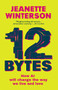 12 Bytes (How AI Will Change the Way We Live and Love) by Jeanette Winterson, 9780802160362