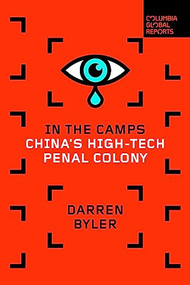 In the Camps (China's High-Tech Penal Colony) by Darren Byler, 9781735913629