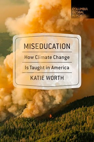 Miseducation (How Climate Change Is Taught in America) by Katie Worth, 9781735913643