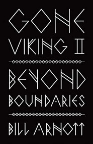 Gone Viking II (Beyond Boundaries) by Bill Arnott, 9781771605434