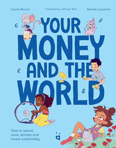 Your Money and the World (How to Spend, Save, Donate and Invest Sustainably) by Cecile Biccari, Naïade Lacolomb, 9783039640454
