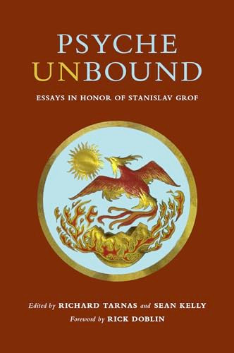 Psyche Unbound (Essays in Honor of Stanislav Grof) by Richard Tarnas, Sean M. Kelly, Rick Doblin, 9780998276526