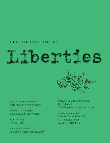 Liberties Journal of Culture and Politics (Summer 2021) by Leon Wieseltier, Celeste Marcus, Elliot Ackerman, Durs Grünbein, Thomas Chatterton Williams, Anita Shapira, Adam Zagajewski, Sally Satel, R.B. Kitaj, Matthew Stephenson, Helen Vendler, David Haziza, A.E. Stallings, Paul Berman, Clara Collier, Michael Kimmage, Peg Boyers, 9781735718736