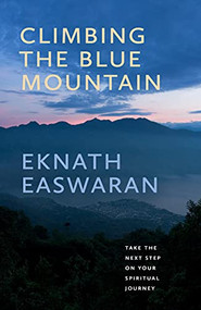 Climbing the Blue Mountain (Take the Next Step on Your Spiritual Journey) by Eknath Easwaran, 9781586381493