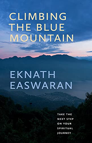 Climbing the Blue Mountain (Take the Next Step on Your Spiritual Journey) by Eknath Easwaran, 9781586381493