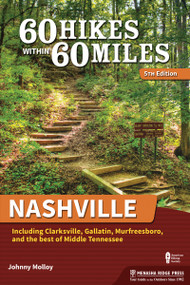 60 Hikes Within 60 Miles: Nashville (Including Clarksville, Gallatin, Murfreesboro, and the Best of Middle Tennessee) by Johnny Molloy, 9781634043403