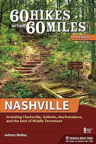 60 Hikes Within 60 Miles: Nashville (Including Clarksville, Gallatin, Murfreesboro, and the Best of Middle Tennessee) by Johnny Molloy, 9781634043403