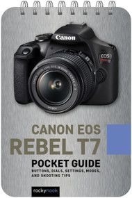 Canon EOS Rebel T7: Pocket Guide (Buttons, Dials, Settings, Modes, and Shooting Tips) by Rocky Nook, 9781681988115