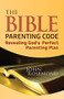 The Bible Parenting Code (Revealing God's Perfect Parenting Plan) by John Rosemond, 9781952025693