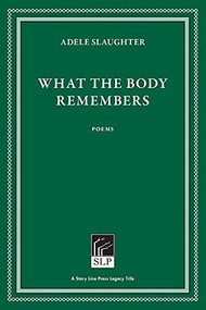 What the Body Remembers by Adele Slaughter, 9781586540692
