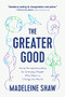 The Greater Good (Social Entrepreneurship for Everyday People Who Want to Change the World) by Madeleine Shaw, 9781637560044