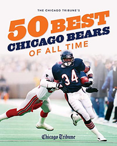 The Chicago Tribune's 50 Best Chicago Bears of All Time by Chicago Tribune Staff, 9781572843059