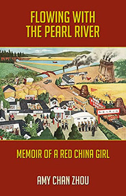 Flowing with the Pearl River: Memoir of a Red China Girl by Amy Chan Zhou, 9781595801067