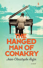 The Hanged Man of Conakry by Jean-Christophe Rufin, Alison Anderson, 9781609457334