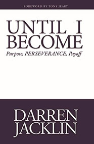 Until I Become (Purpose, PERSEVERANCE, Payoff) by Darren Jacklin, 9781954437234
