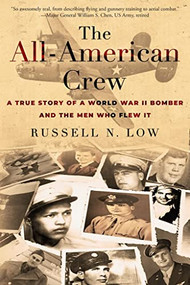 The All-American Crew (A True Story of a World War II Bomber and the Men Who Flew It) by Russell Low, 9780941936132