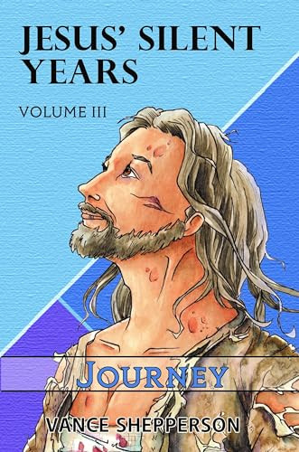 Jesus' Silent Years Volume 3 (Journey) by Vance Shepperson, 9781952025754