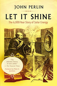 Let It Shine (The 6,000-Year Story of Solar Energy) - 9781608687916 by John Perlin, Mark Z. Jacobson, PhD, 9781608687916