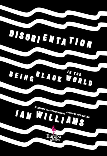 Disorientation (Being Black in The World) by Ian Williams, 9781609457396