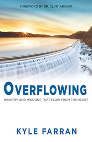 Overflowing (Ministry and Missions That Flow From The Heart) by Kyle Farran, 9781952025778