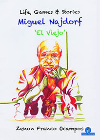 Miguel Najdorf - 'El Viejo' - Life, Games and Stories by Zenon Franco, 9789464201130